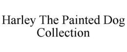HARLEY THE PAINTED DOG COLLECTION