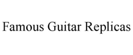 FAMOUS GUITAR REPLICAS
