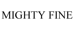 MIGHTY FINE