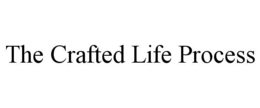 THE CRAFTED LIFE PROCESS