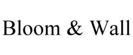 BLOOM & WALL
