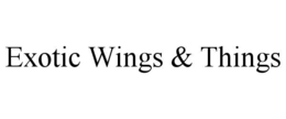 EXOTIC WINGS & THINGS