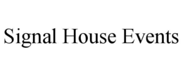 SIGNAL HOUSE EVENTS