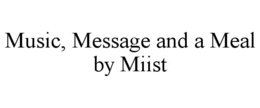 MUSIC, MESSAGE AND A MEAL BY MIIST