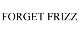 FORGET FRIZZ