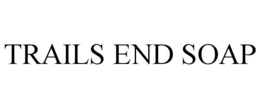 TRAILS END SOAP