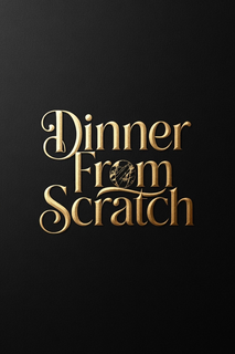 DINNER FROM SCRATCH