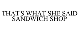 THAT'S WHAT SHE SAID SANDWICH SHOP