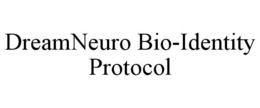 DREAMNEURO BIO-IDENTITY PROTOCOL