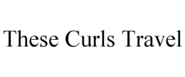 THESE CURLS TRAVEL