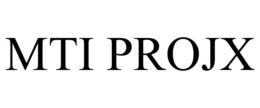 MTI PROJX
