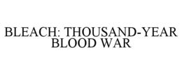 BLEACH: THOUSAND-YEAR BLOOD WAR