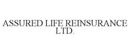 ASSURED LIFE REINSURANCE LTD.