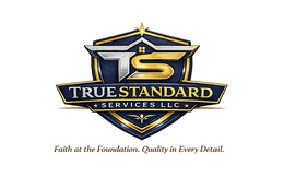 TRUE STANDARD FAITH AT THE FOUNDATION. QUALITY IN EVERY DETAIL. TS SERVICES LLC
