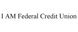 I AM FEDERAL CREDIT UNION
