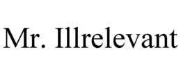 MR. ILLRELEVANT