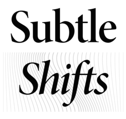 SUBTLE SHIFTS