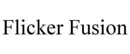 FLICKER FUSION
