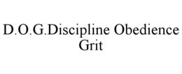 D.O.G.DISCIPLINE OBEDIENCE GRIT