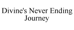 DIVINE'S NEVER ENDING JOURNEY