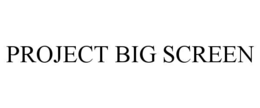 PROJECT BIG SCREEN
