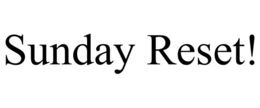 SUNDAY RESET!