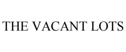 THE VACANT LOTS