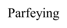PARFEYING