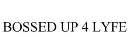 BOSSED UP 4 LYFE
