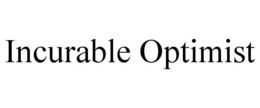 INCURABLE OPTIMIST