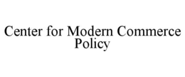 CENTER FOR MODERN COMMERCE POLICY