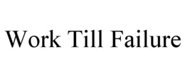 WORK TILL FAILURE