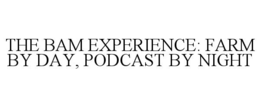 THE BAM EXPERIENCE: FARM BY DAY, PODCAST BY NIGHT