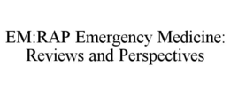 EM:RAP EMERGENCY MEDICINE: REVIEWS AND PERSPECTIVES