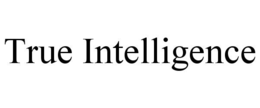 TRUE INTELLIGENCE
