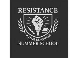 RESISTANCE A LUTA CONTINUA SUMMER SCHOOL