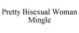 PRETTY BISEXUAL WOMAN MINGLE