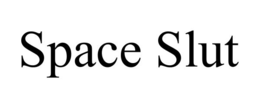 SPACE SLUT