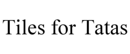 TILES FOR TATAS