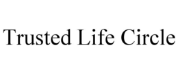 TRUSTED LIFE CIRCLE