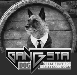 GANGSTA DOG GREAT STUFF FOR REALLY GOOD DOGS!