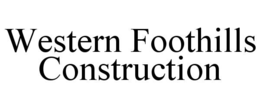 WESTERN FOOTHILLS CONSTRUCTION