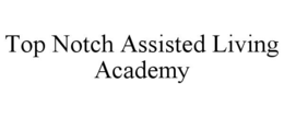 TOP NOTCH ASSISTED LIVING ACADEMY