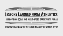 LESSONS LEARNED FROM ATHLETICS IN PROVIDING EQUAL AND MERIT-BASED OPPORTUNITY FOR ALL WHAT WE LEARN ON THE FIELD CAN CHANGE THE WORLD OFF IT