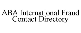 ABA INTERNATIONAL FRAUD CONTACT DIRECTORY