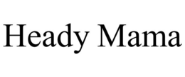 HEADY MAMA