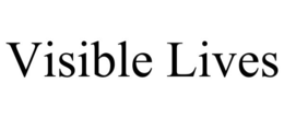 VISIBLE LIVES