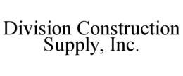 DIVISION CONSTRUCTION SUPPLY, INC.