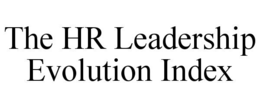 THE HR LEADERSHIP EVOLUTION INDEX
