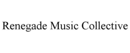 RENEGADE MUSIC COLLECTIVE